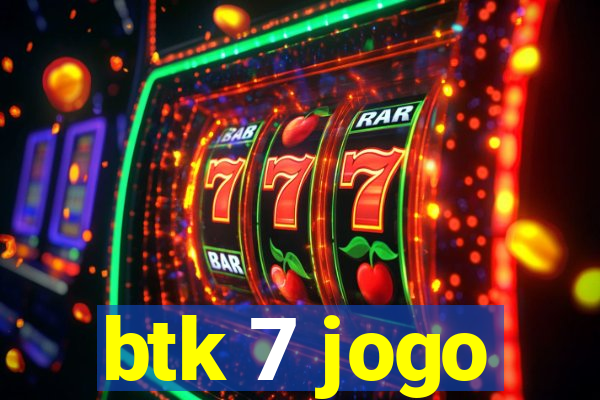 btk 7 jogo